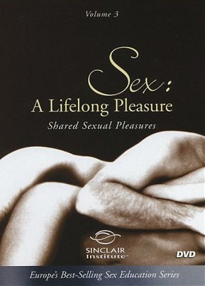Sex: A Lifelong Pleasure 3: Shared Sexual Pleasures