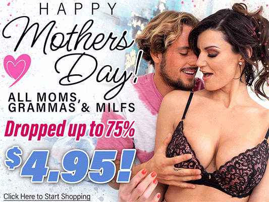 Happy Mother's Day $4.95! All MILFs, Moms, Cougars, Aunts, Gannies Dropped Dropped To $4.95! Ends On Monday!